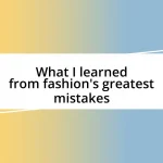 What I learned from fashion’s greatest mistakes