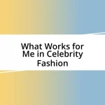 What Works for Me in Celebrity Fashion