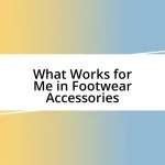 What Works for Me in Footwear Accessories