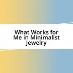 What Works for Me in Minimalist Jewelry