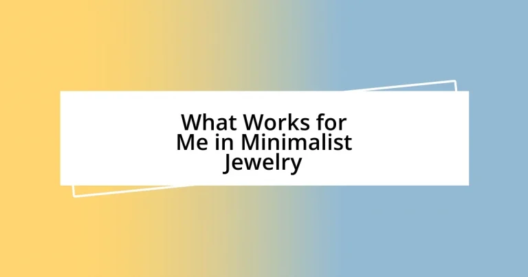 What Works for Me in Minimalist Jewelry