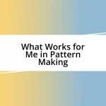 What Works for Me in Pattern Making