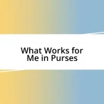 What Works for Me in Purses