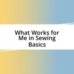 What Works for Me in Sewing Basics