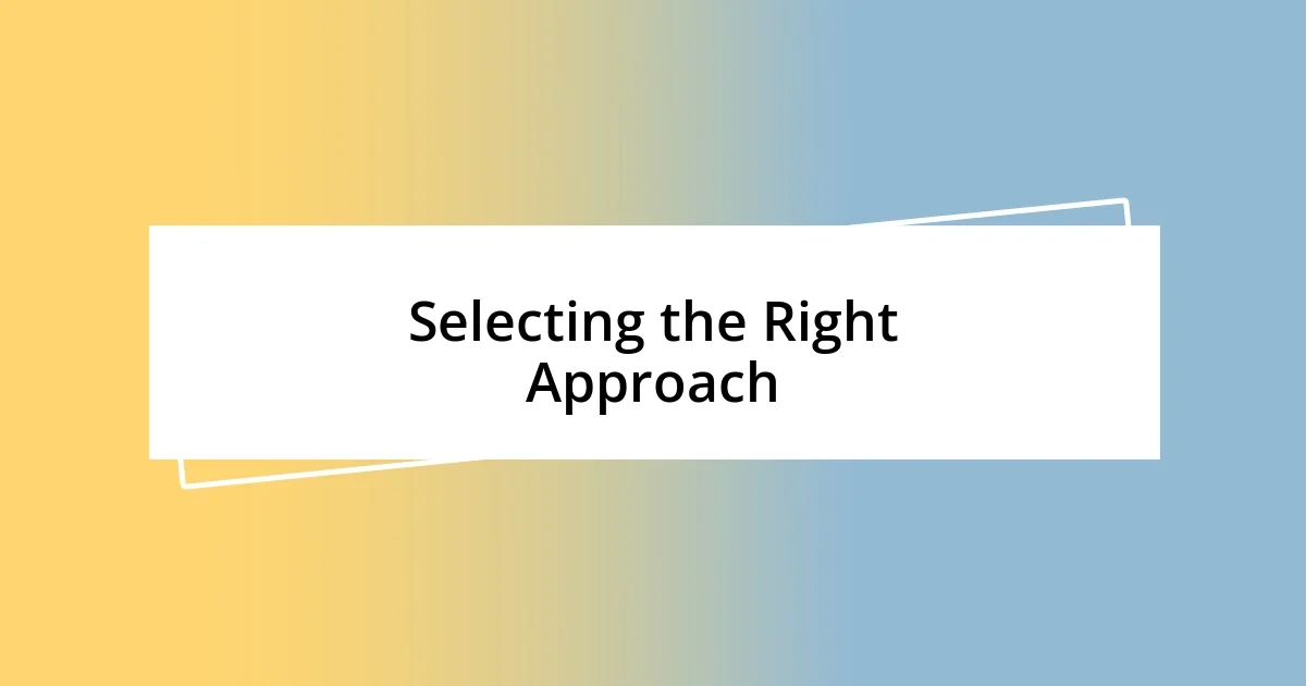 Selecting the Right Approach