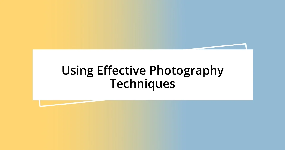 Using Effective Photography Techniques