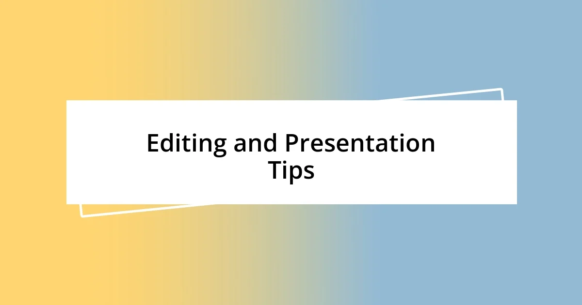 Editing and Presentation Tips