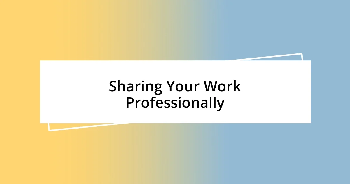 Sharing Your Work Professionally