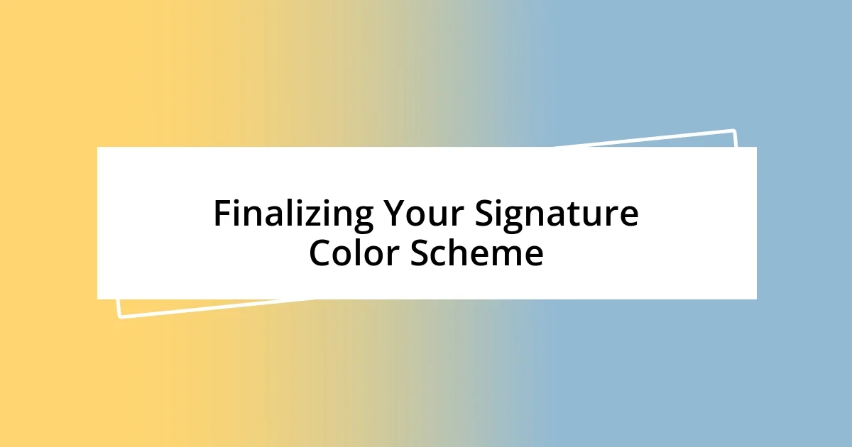 Finalizing Your Signature Color Scheme