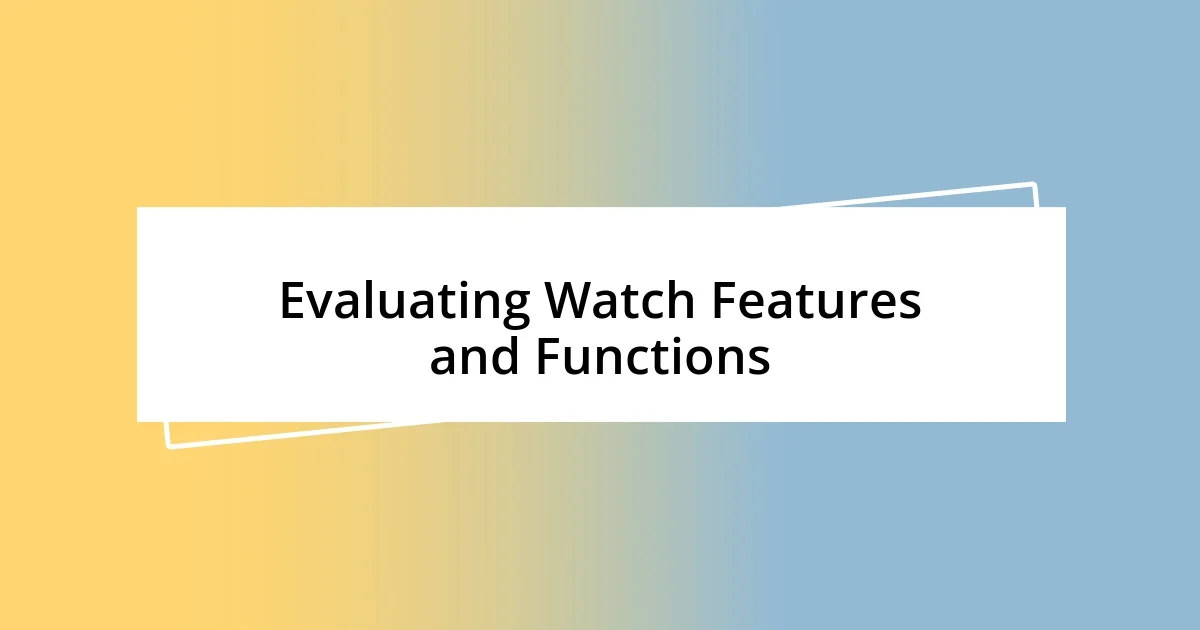 Evaluating Watch Features and Functions