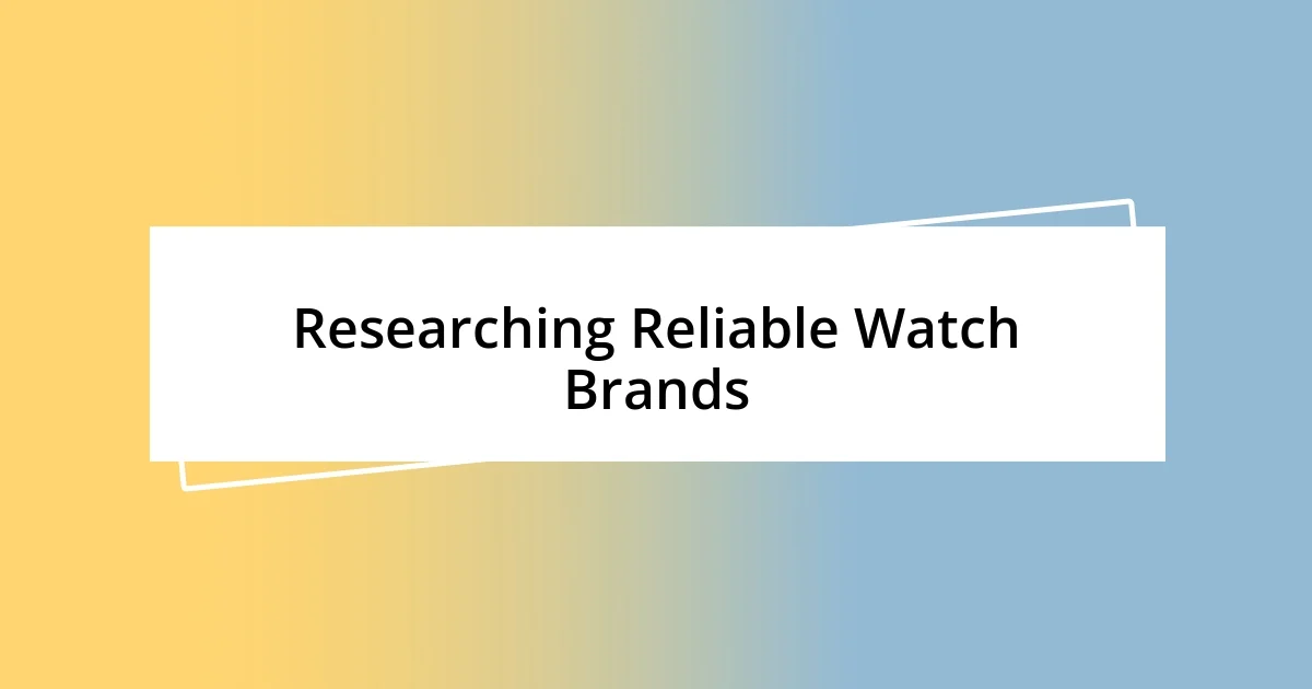 Researching Reliable Watch Brands