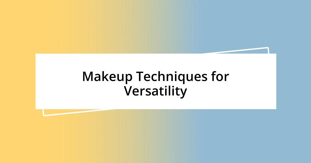 Makeup Techniques for Versatility