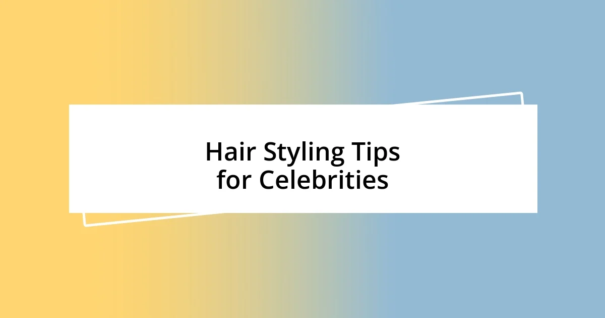 Hair Styling Tips for Celebrities