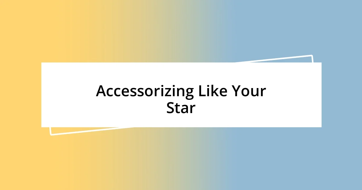 Accessorizing Like Your Star