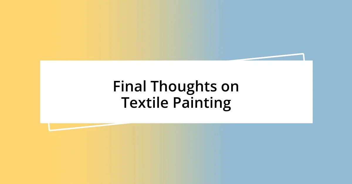 Final Thoughts on Textile Painting