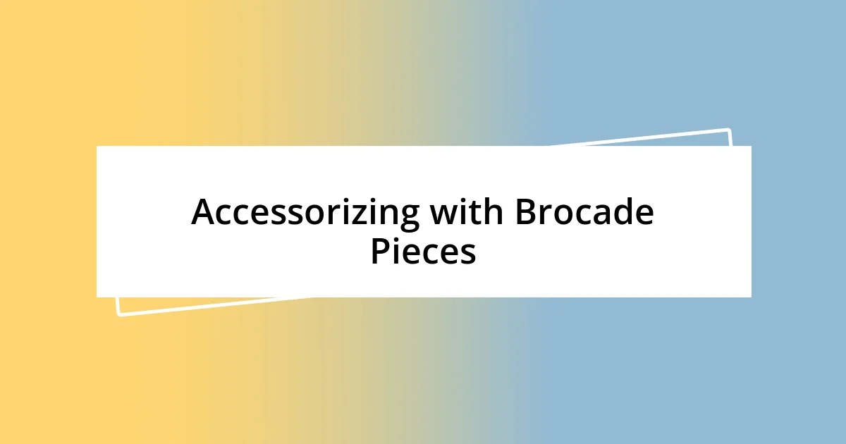 Accessorizing with Brocade Pieces