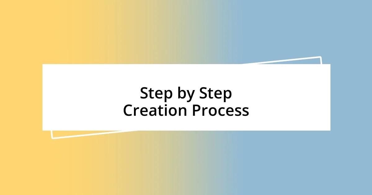 Step by Step Creation Process