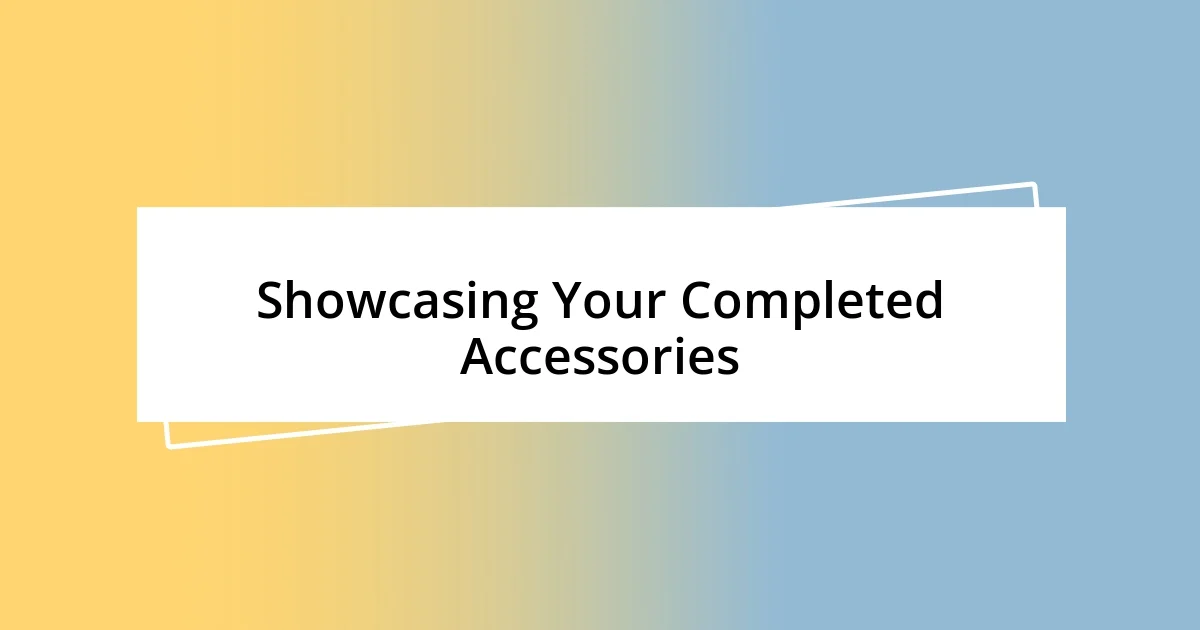 Showcasing Your Completed Accessories