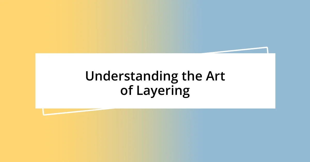 Understanding the Art of Layering