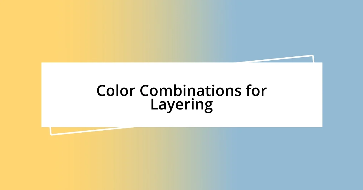 Color Combinations for Layering