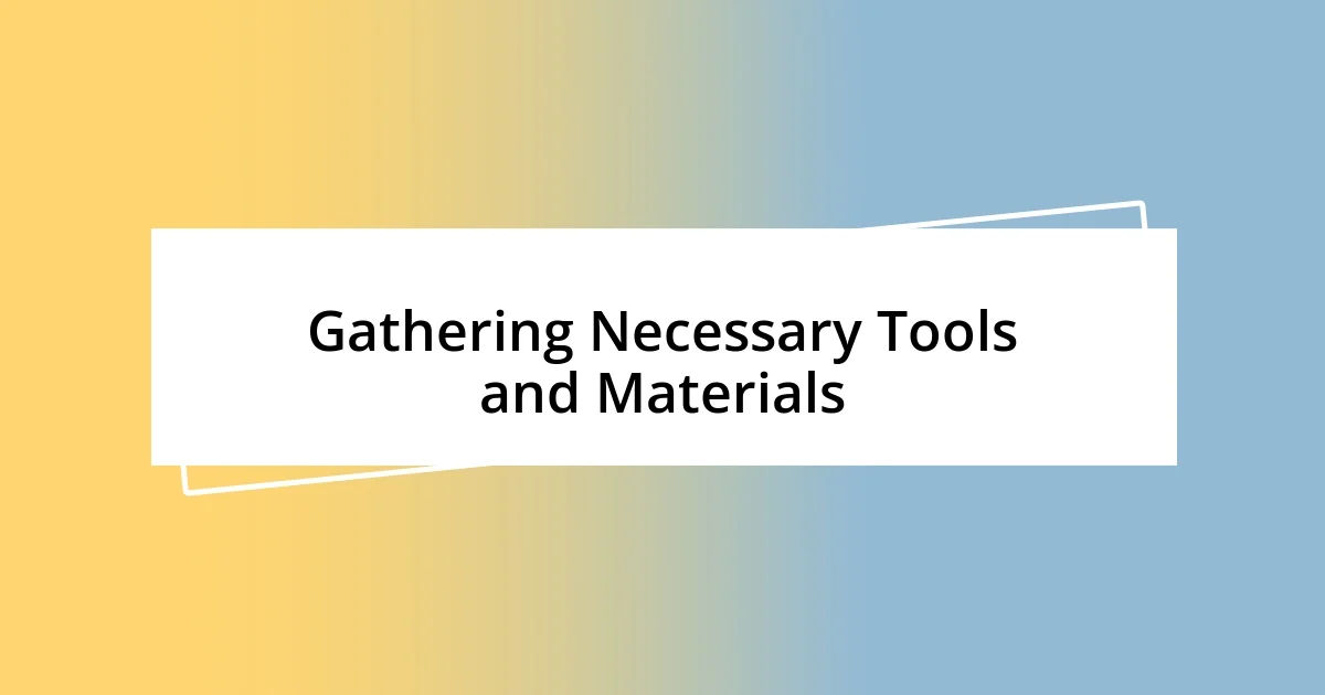 Gathering Necessary Tools and Materials