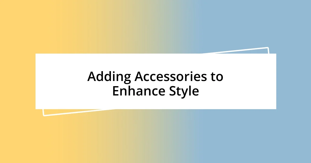 Adding Accessories to Enhance Style