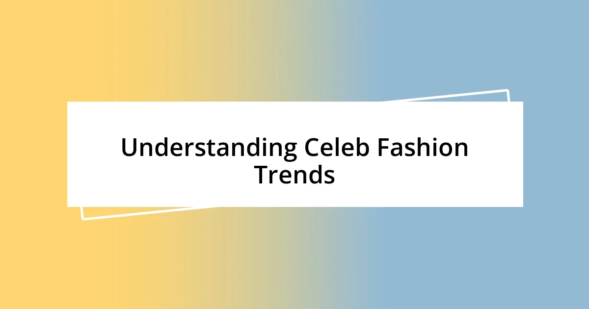 Understanding Celeb Fashion Trends