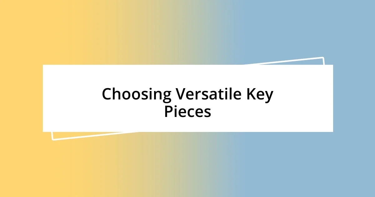 Choosing Versatile Key Pieces