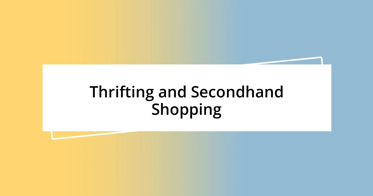 Thrifting and Secondhand Shopping