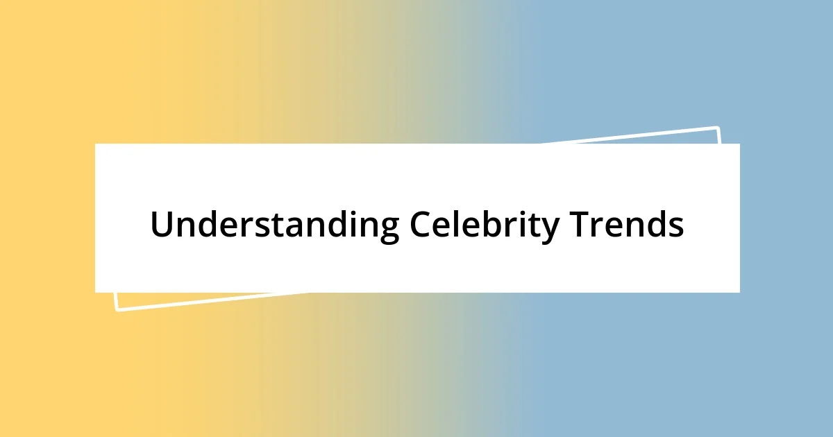 Understanding Celebrity Trends