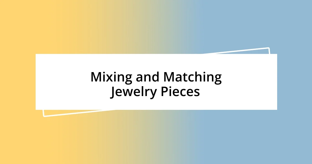 Mixing and Matching Jewelry Pieces