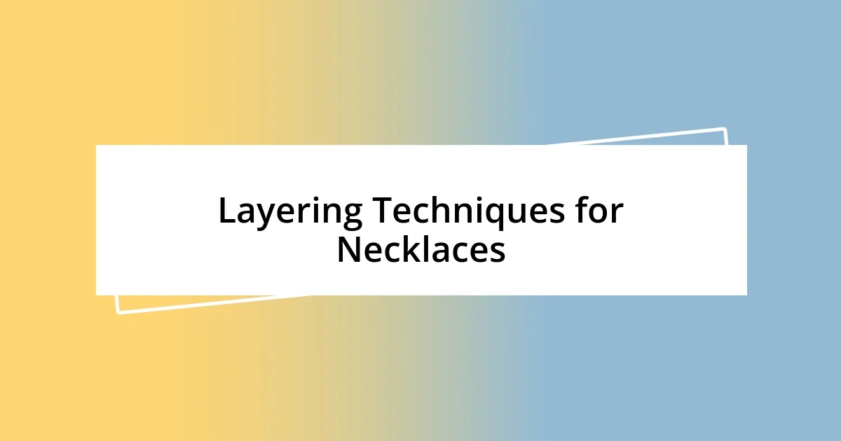 Layering Techniques for Necklaces