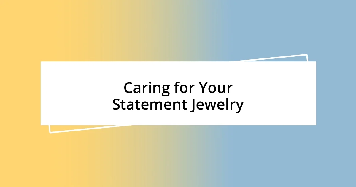 Caring for Your Statement Jewelry