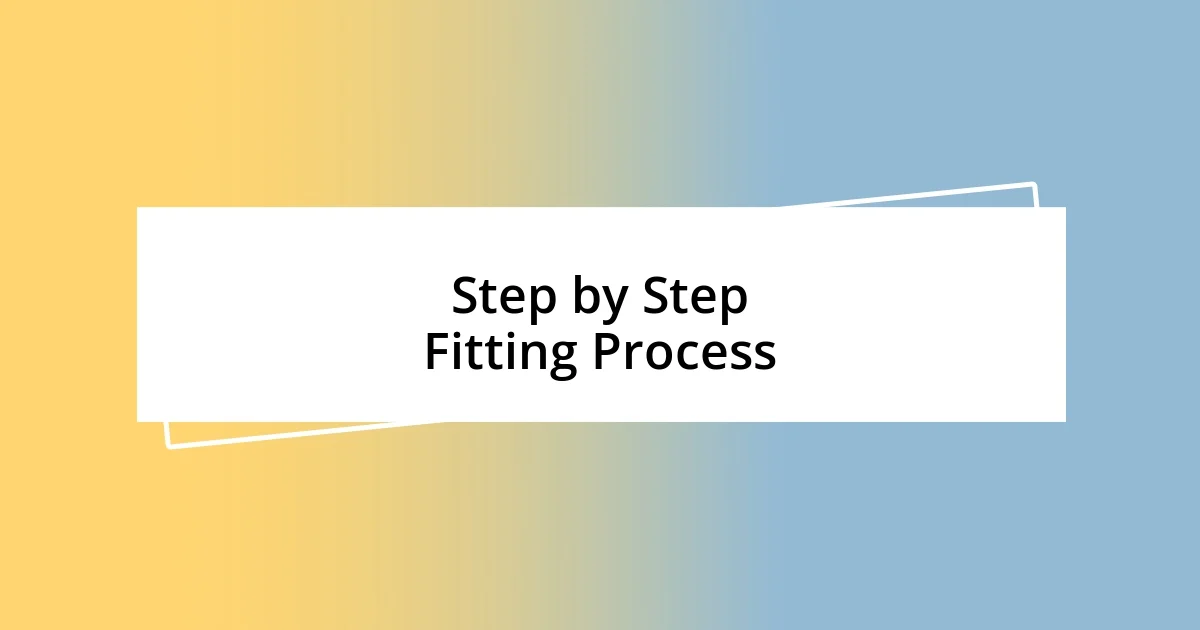 Step by Step Fitting Process