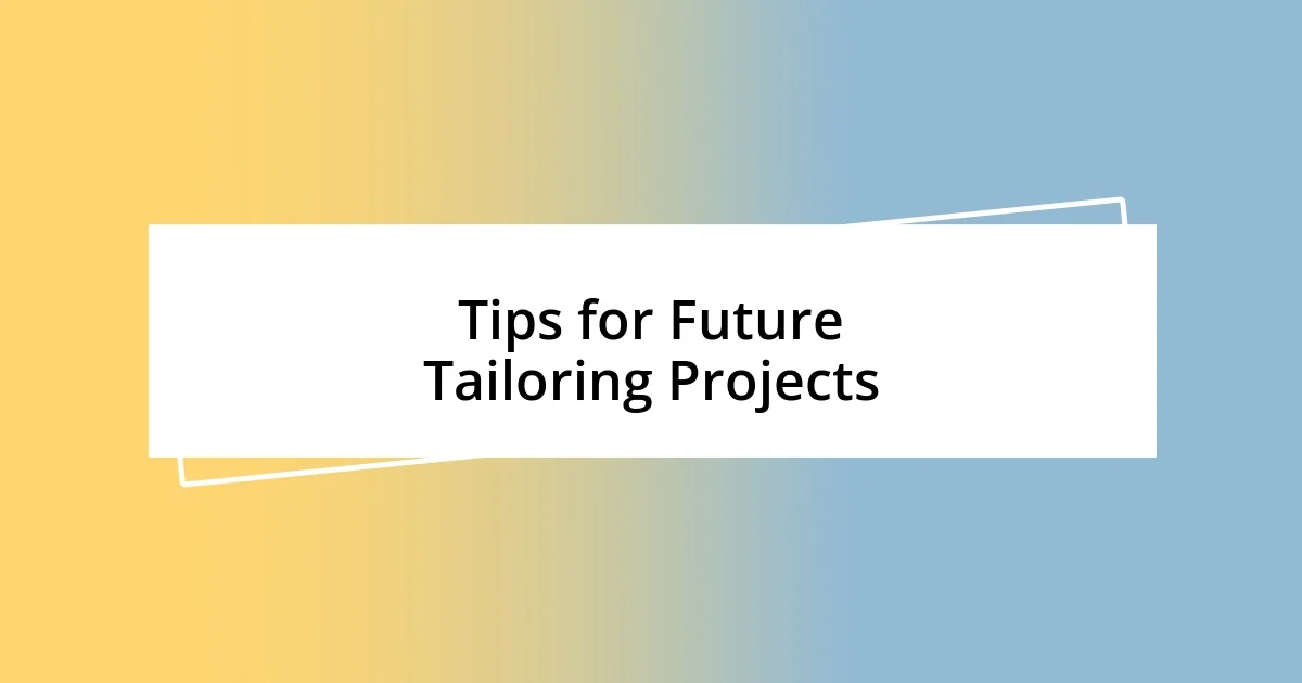 Tips for Future Tailoring Projects