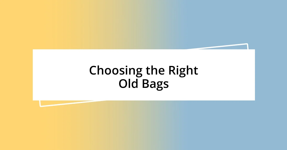 Choosing the Right Old Bags