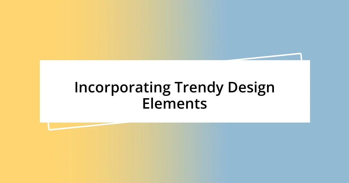 Incorporating Trendy Design Elements