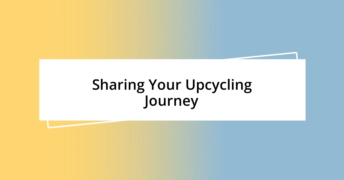 Sharing Your Upcycling Journey