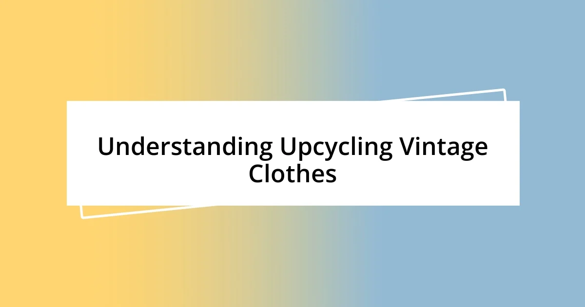 Understanding Upcycling Vintage Clothes