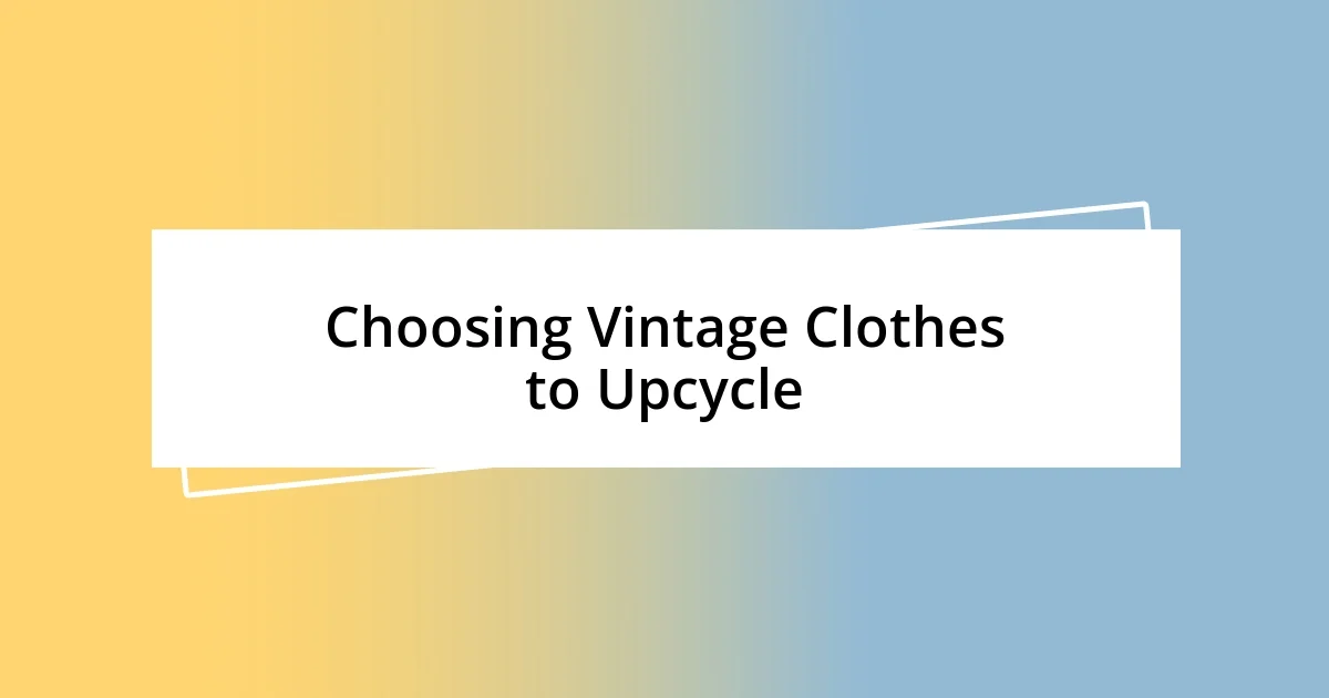 Choosing Vintage Clothes to Upcycle