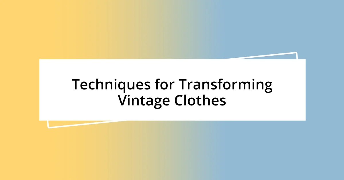 Techniques for Transforming Vintage Clothes