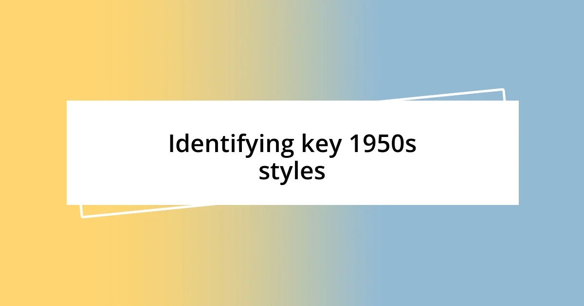 Identifying key 1950s styles