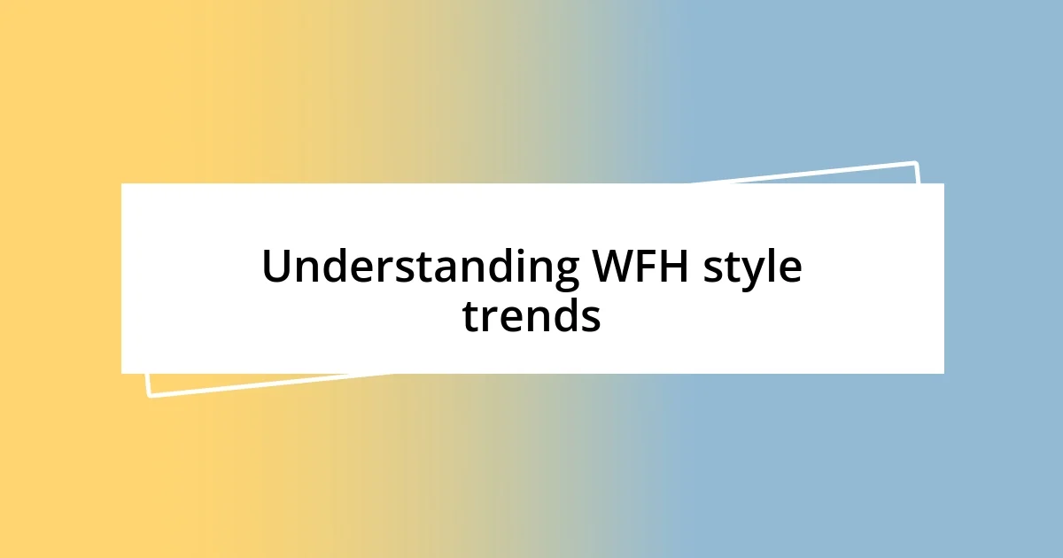 Understanding WFH style trends