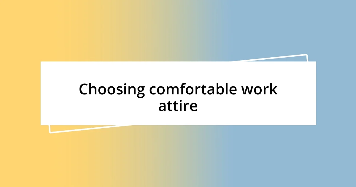 Choosing comfortable work attire