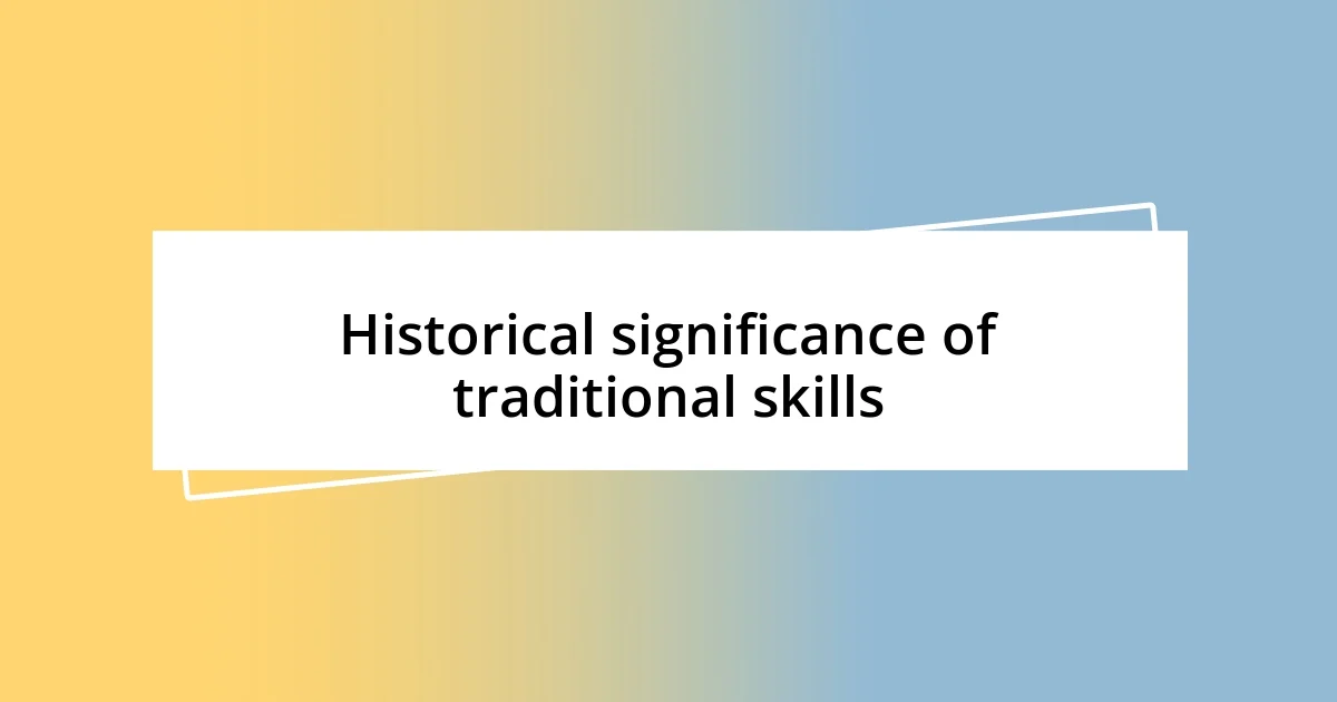 Historical significance of traditional skills