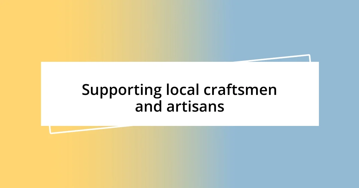 Supporting local craftsmen and artisans