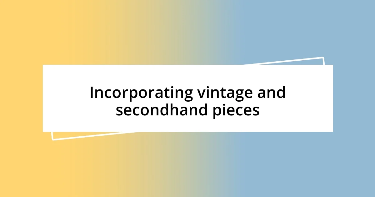 Incorporating vintage and secondhand pieces