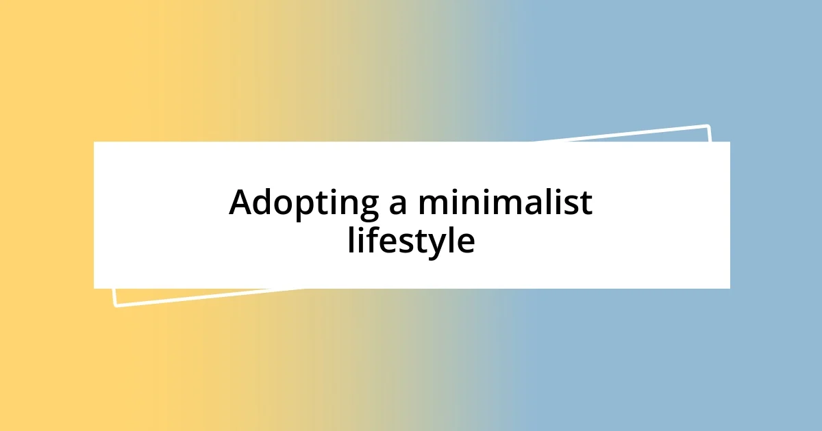 Adopting a minimalist lifestyle