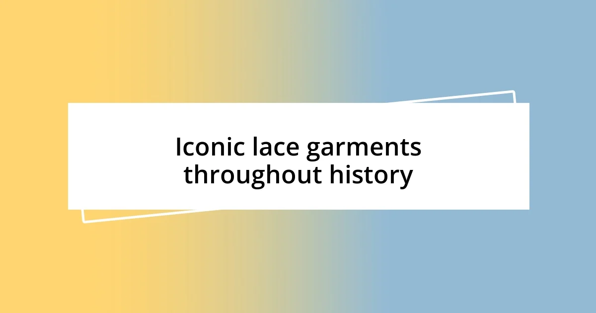 Iconic lace garments throughout history