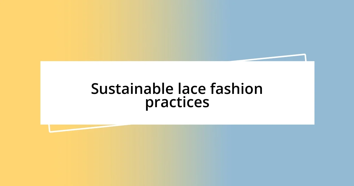 Sustainable lace fashion practices